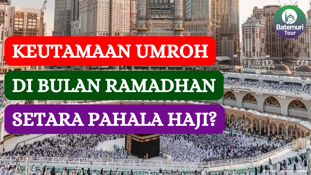 Keutamaan Umroh di Bulan Ramadhan: Pahala Seperti Haji?